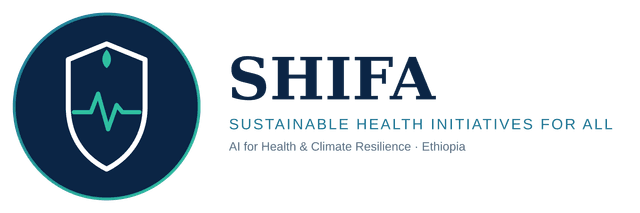 Sustainable Health Initiatives for All (SHIFA) — AI for Health & Climate Resilience, Ethiopia